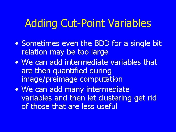 Adding Cut-Point Variables • Sometimes even the BDD for a single bit relation may