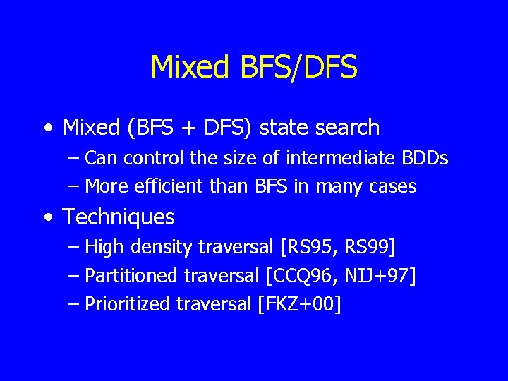 Mixed BFS/DFS • Mixed (BFS + DFS) state search – Can control the size