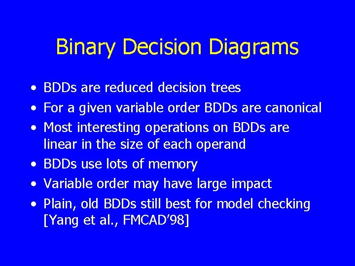 Binary Decision Diagrams • BDDs are reduced decision trees • For a given variable