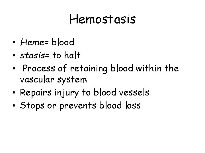 Hemostasis • Heme= blood • stasis= to halt • Process of retaining blood within