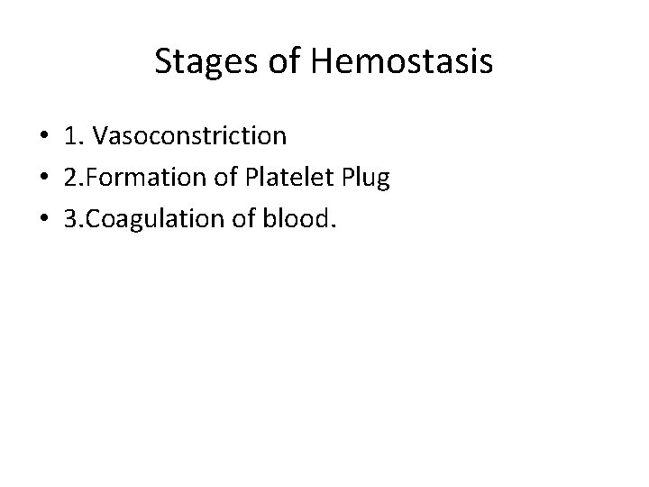 Stages of Hemostasis • 1. Vasoconstriction • 2. Formation of Platelet Plug • 3.