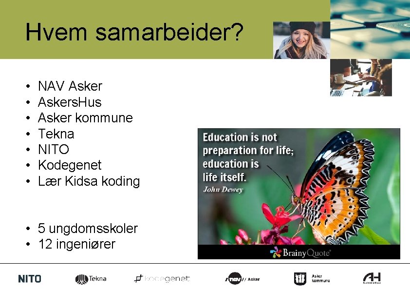 Hvem samarbeider? • • NAV Askers. Hus Asker kommune Tekna NITO Kodegenet Lær Kidsa