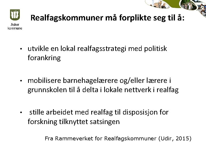 Realfagskommuner må forplikte seg til å: • utvikle en lokal realfagsstrategi med politisk forankring