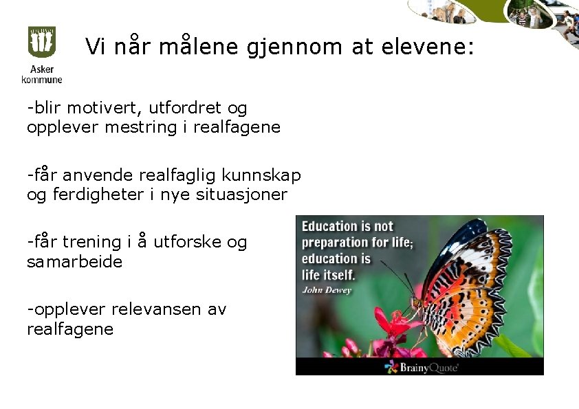 Vi når målene gjennom at elevene: -blir motivert, utfordret og opplever mestring i realfagene