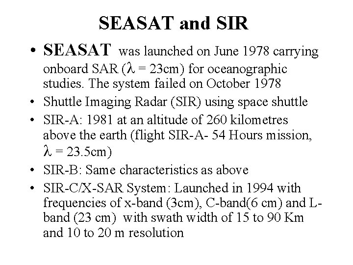 SEASAT and SIR • SEASAT was launched on June 1978 carrying • • onboard