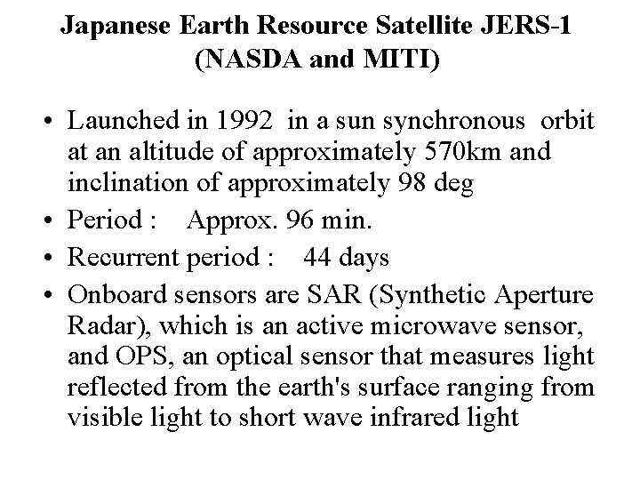 Japanese Earth Resource Satellite JERS-1 (NASDA and MITI) • Launched in 1992 in a