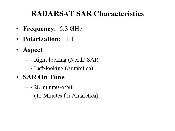 RADARSAT SAR Characteristics • Frequency: 5. 3 GHz • Polarization: HH • Aspect –