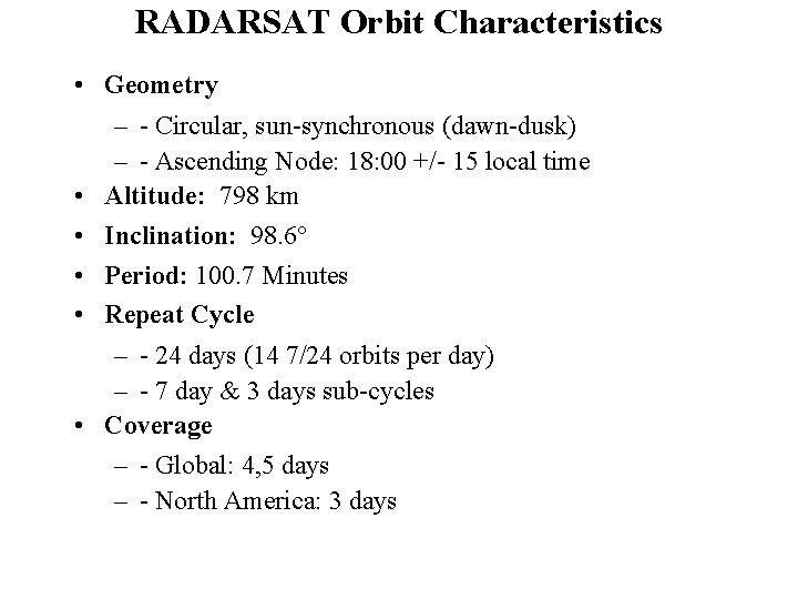 RADARSAT Orbit Characteristics • Geometry – - Circular, sun-synchronous (dawn-dusk) – - Ascending Node:
