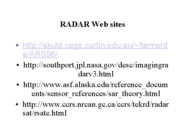 RADAR Web sites • http: //skuld. cage. curtin. edu. au/~farmerd a/ARS 98/ • http: