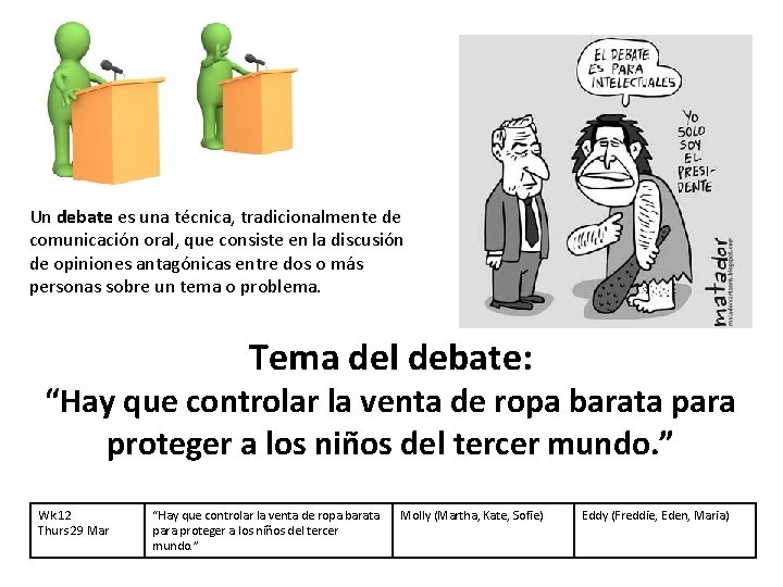 Un debate es una técnica, tradicionalmente de comunicación oral, que consiste en la discusión