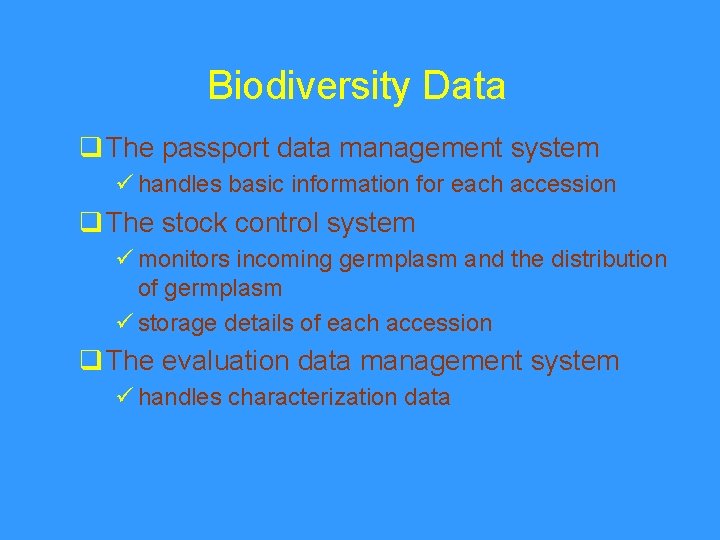 Biodiversity Data q The passport data management system ü handles basic information for each