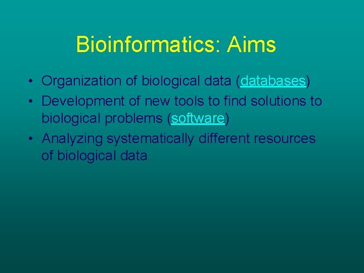 Bioinformatics: Aims • Organization of biological data (databases) • Development of new tools to