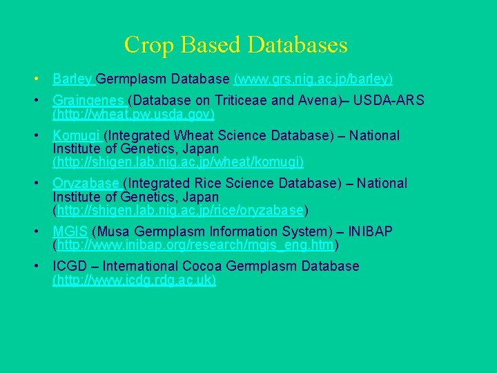 Crop Based Databases • Barley Germplasm Database (www. grs. nig. ac. jp/barley) • Graingenes
