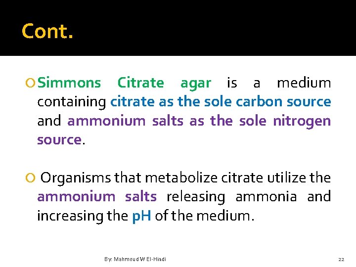 Cont. Simmons Citrate agar is a medium containing citrate as the sole carbon source