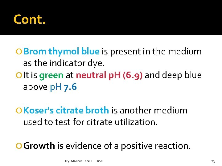 Cont. Brom thymol blue is present in the medium as the indicator dye. It