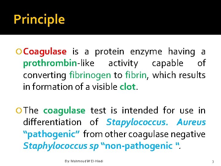 Principle Coagulase is a protein enzyme having a prothrombin-like activity capable of converting fibrinogen