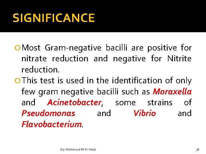 SIGNIFICANCE Most Gram-negative bacilli are positive for nitrate reduction and negative for Nitrite reduction.