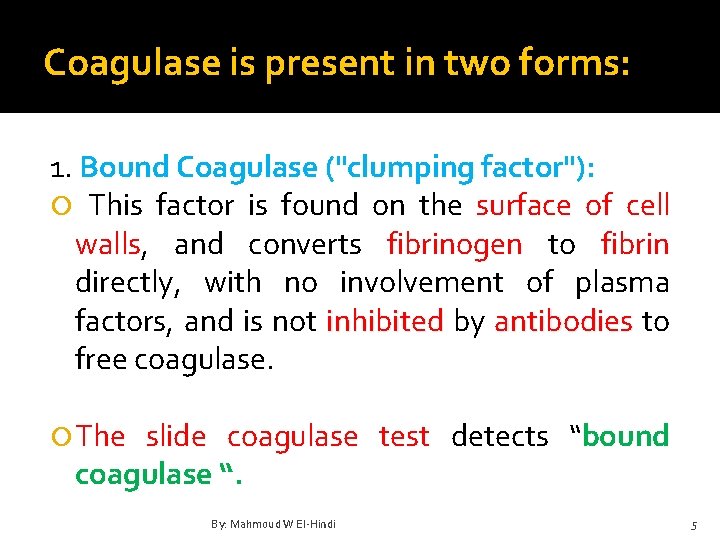 Coagulase is present in two forms: 1. Bound Coagulase ("clumping factor"): This factor is
