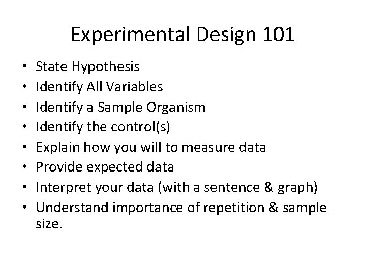 Experimental Design 101 • • State Hypothesis Identify All Variables Identify a Sample Organism