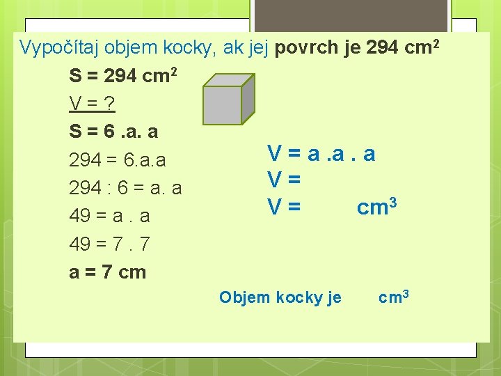 Vypočítaj objem kocky, ak jej povrch je 294 cm 2 S = 294 cm