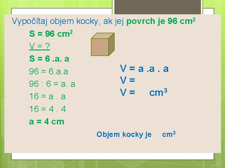 Vypočítaj objem kocky, ak jej povrch je 96 cm 2 S = 96 cm