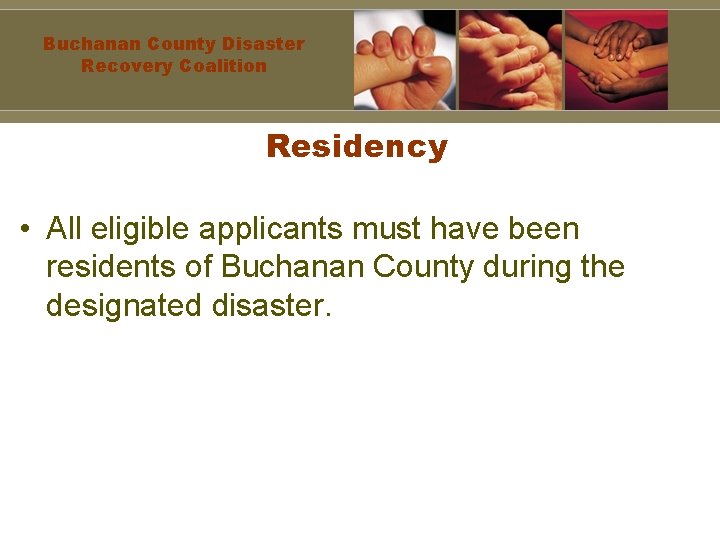 Buchanan County Disaster Recovery Coalition Residency • All eligible applicants must have been residents