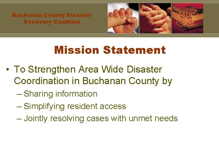 Buchanan County Disaster Recovery Coalition Mission Statement • To Strengthen Area Wide Disaster Coordination