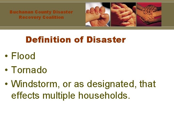Buchanan County Disaster Recovery Coalition Definition of Disaster • Flood • Tornado • Windstorm,