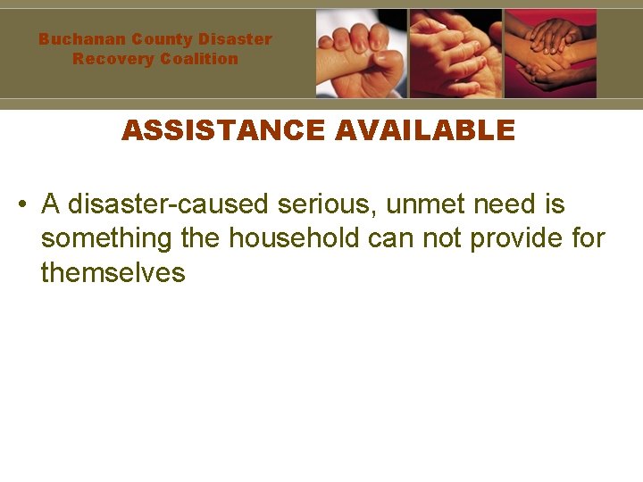 Buchanan County Disaster Recovery Coalition ASSISTANCE AVAILABLE • A disaster-caused serious, unmet need is