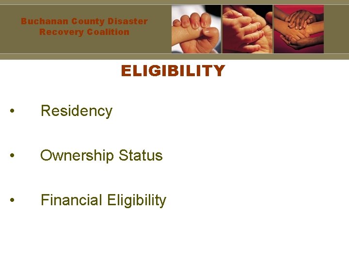 Buchanan County Disaster Recovery Coalition ELIGIBILITY • Residency • Ownership Status • Financial Eligibility