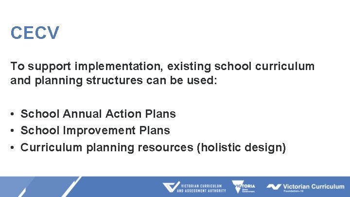 CECV To support implementation, existing school curriculum and planning structures can be used: •