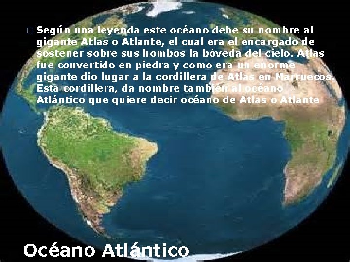 � Según una leyenda este océano debe su nombre al gigante Atlas o Atlante,