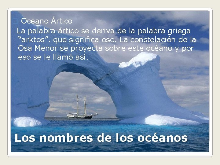 � Océano Ártico La palabra ártico se deriva de la palabra griega “arktos”. que