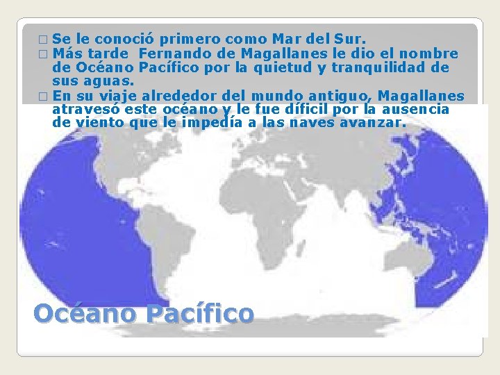 � Se le conoció primero como Mar del Sur. � Más tarde Fernando de