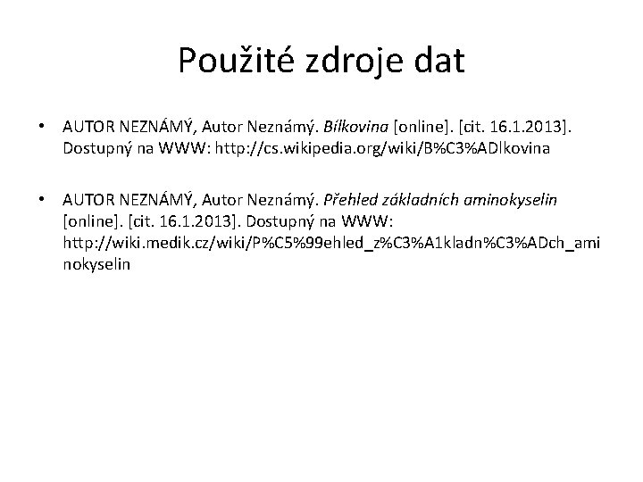 Použité zdroje dat • AUTOR NEZNÁMÝ, Autor Neznámý. Bílkovina [online]. [cit. 16. 1. 2013].