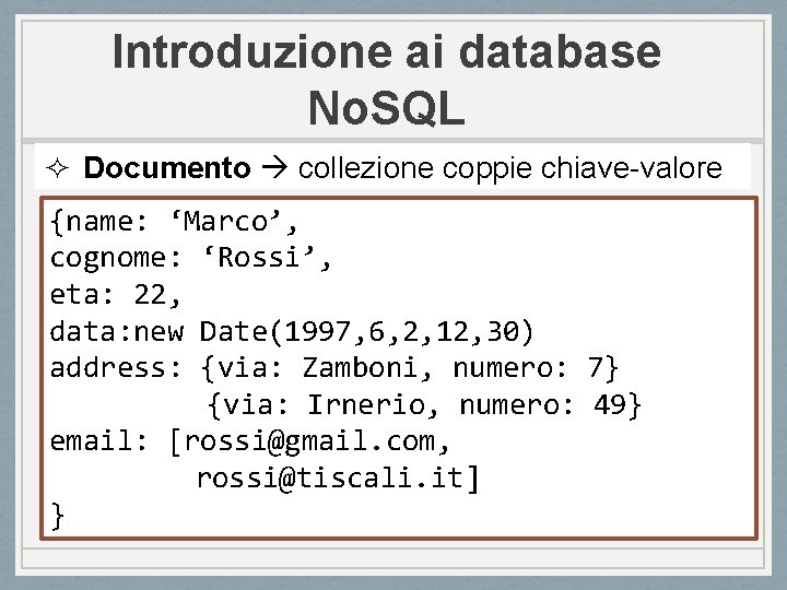 Introduzione ai database No. SQL ² Documento collezione coppie chiave-valore {name: ‘Marco’, cognome: ‘Rossi’,