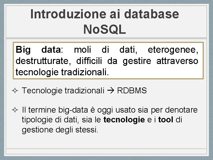 Introduzione ai database No. SQL Big data: moli di dati, eterogenee, destrutturate, difficili da