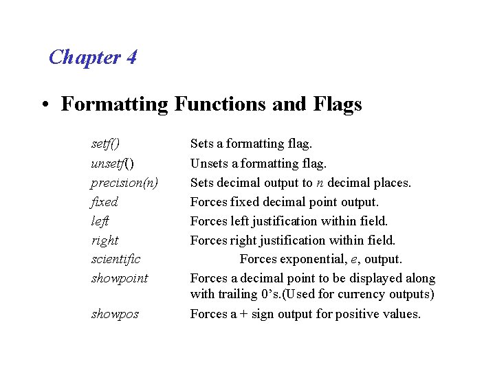 Chapter 4 • Formatting Functions and Flags setf() unsetf() precision(n) fixed left right scientific