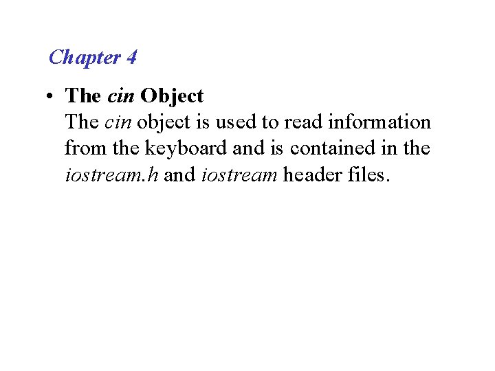 Chapter 4 • The cin Object The cin object is used to read information