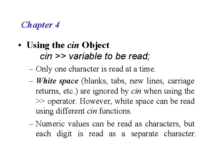 Chapter 4 • Using the cin Object cin >> variable to be read; –