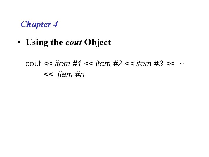 Chapter 4 • Using the cout Object cout << item #1 << item #2
