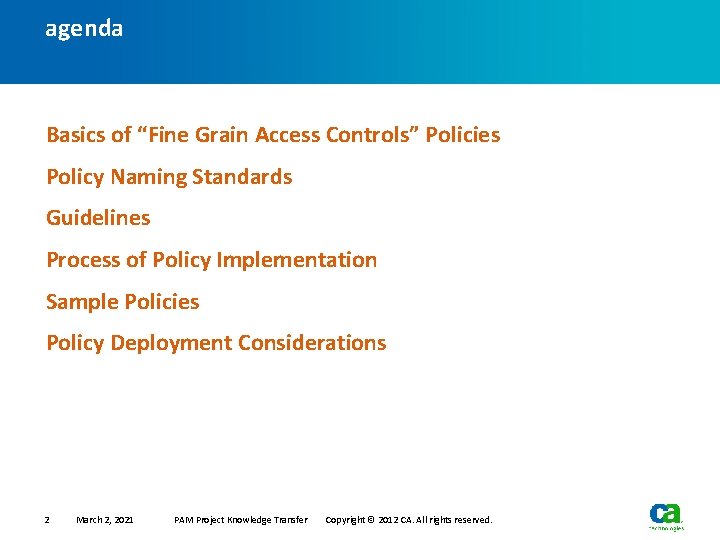 agenda Basics of “Fine Grain Access Controls” Policies Policy Naming Standards Guidelines Process of