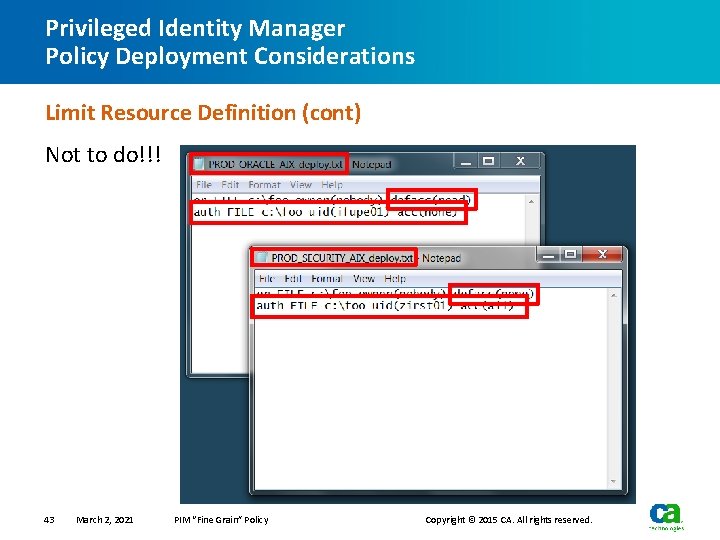 Privileged Identity Manager Policy Deployment Considerations Limit Resource Definition (cont) Not to do!!! 43