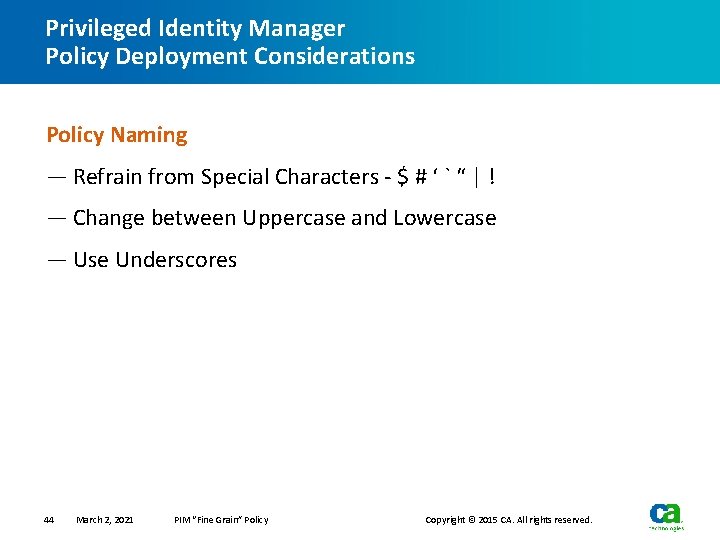 Privileged Identity Manager Policy Deployment Considerations Policy Naming — Refrain from Special Characters -