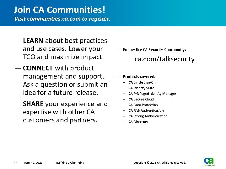 Join CA Communities! Visit communities. ca. com to register. — LEARN about best practices