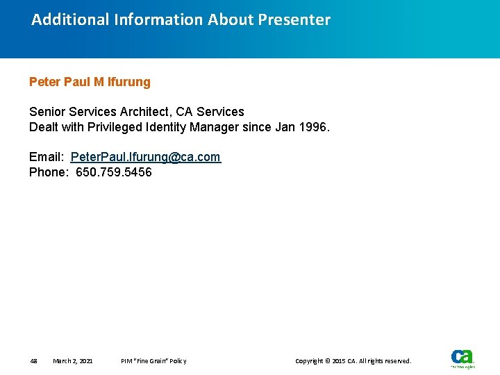 Additional Information About Presenter Peter Paul M Ifurung Senior Services Architect, CA Services Dealt