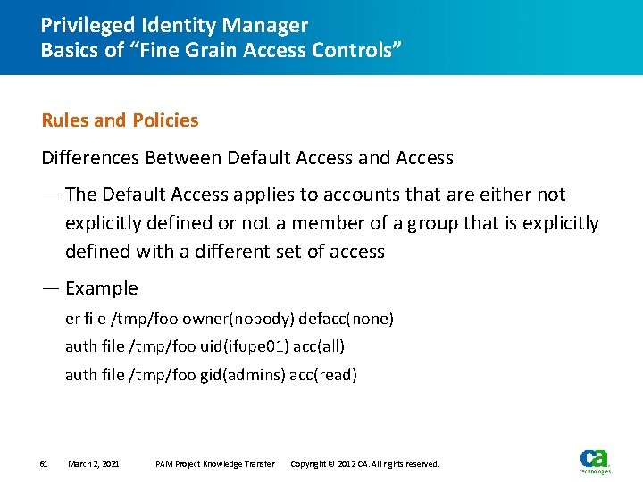 Privileged Identity Manager Basics of “Fine Grain Access Controls” Rules and Policies Differences Between