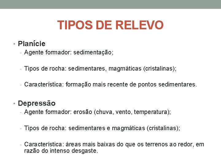 TIPOS DE RELEVO • Planície - Agente formador: sedimentação; - Tipos de rocha: sedimentares,