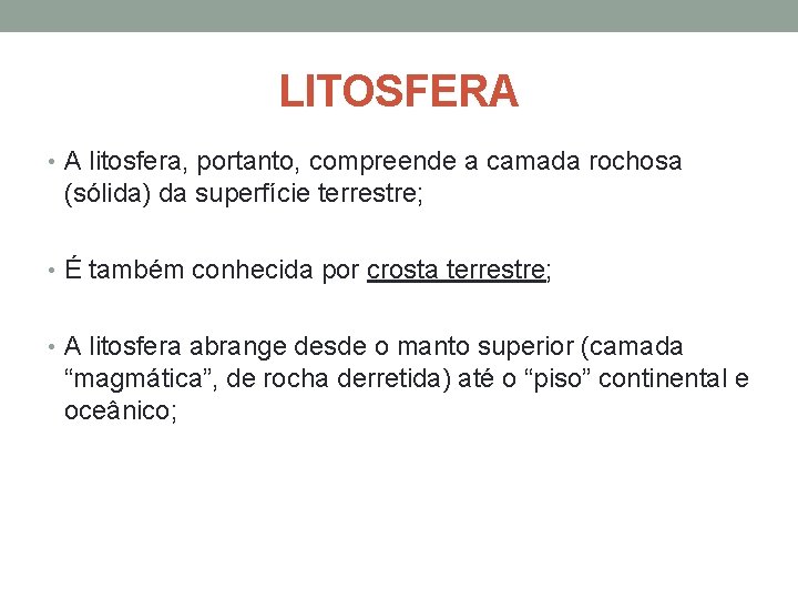 LITOSFERA • A litosfera, portanto, compreende a camada rochosa (sólida) da superfície terrestre; •