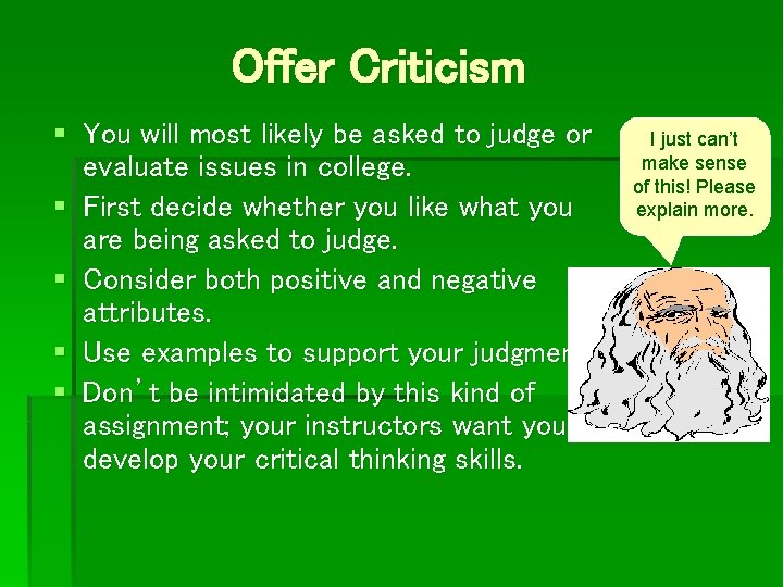 Offer Criticism § You will most likely be asked to judge or evaluate issues